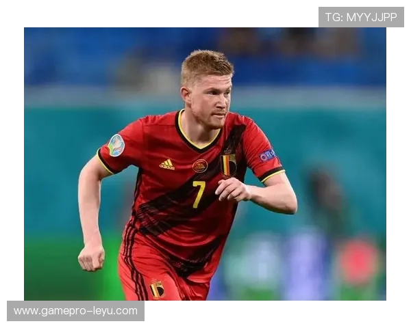 德布劳内稳坐比利时中场核心引领全队节奏